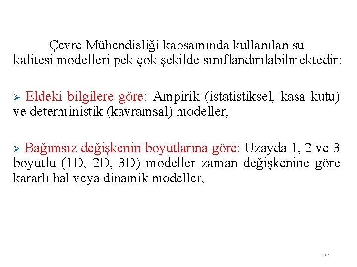 Çevre Mühendisliği kapsamında kullanılan su kalitesi modelleri pek çok şekilde sınıflandırılabilmektedir: Eldeki bilgilere göre: