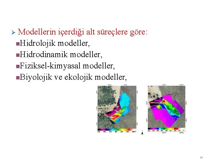 Modellerin içerdiği alt süreçlere göre: n. Hidrolojik modeller, n. Hidrodinamik modeller, n. Fiziksel-kimyasal modeller,