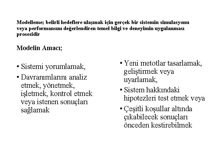 Modelleme; belirli hedeflere ulaşmak için gerçek bir sistemin simulasyonu veya performansını değerlendiren temel bilgi