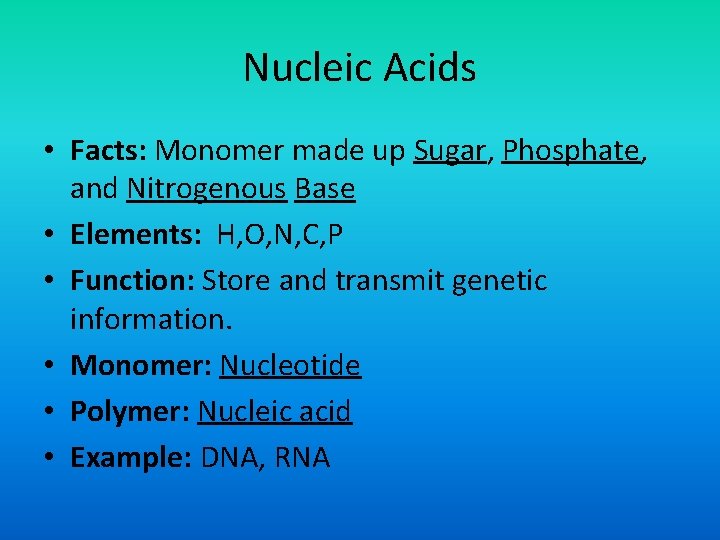 Nucleic Acids • Facts: Monomer made up Sugar, Phosphate, and Nitrogenous Base • Elements: