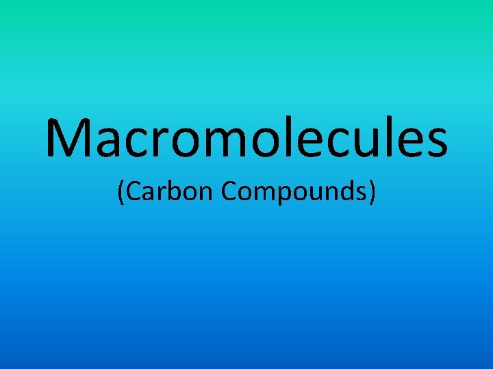 Macromolecules (Carbon Compounds) 