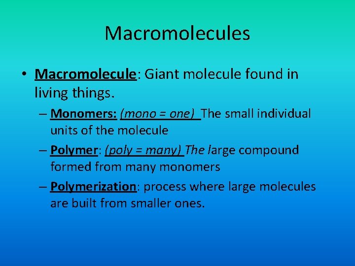 Macromolecules • Macromolecule: Giant molecule found in living things. – Monomers: (mono = one)