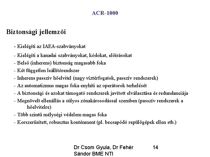 ACR-1000 Biztonsági jellemzői - Kielégíti az IAEA-szabványokat - Kielégíti a kanadai szabványokat, kódokat, előírásokat