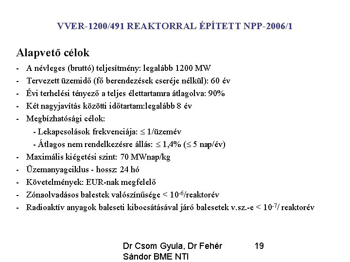 VVER-1200/491 REAKTORRAL ÉPÍTETT NPP-2006/1 Alapvető célok - - A névleges (bruttó) teljesítmény: legalább 1200