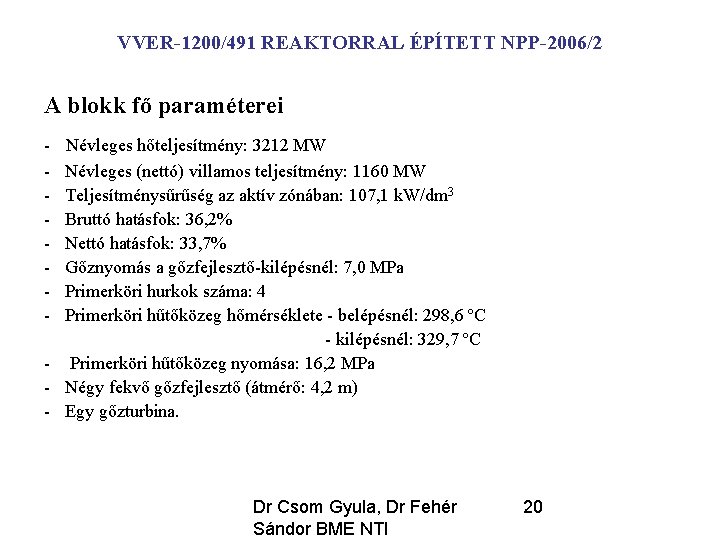 VVER-1200/491 REAKTORRAL ÉPÍTETT NPP-2006/2 A blokk fő paraméterei - Névleges hőteljesítmény: 3212 MW Névleges