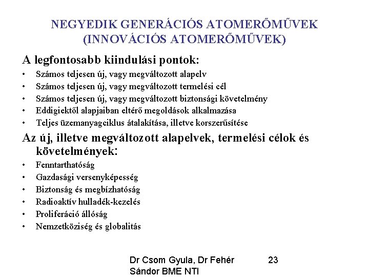 NEGYEDIK GENERÁCIÓS ATOMERŐMŰVEK (INNOVÁCIÓS ATOMERŐMŰVEK) A legfontosabb kiindulási pontok: • • • Számos teljesen