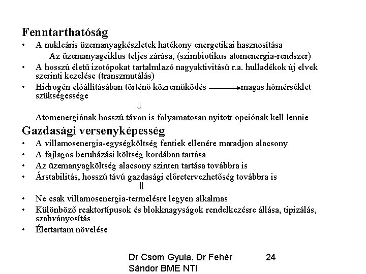 Fenntarthatóság • • • A nukleáris üzemanyagkészletek hatékony energetikai hasznosítása Az üzemanyagciklus teljes zárása,