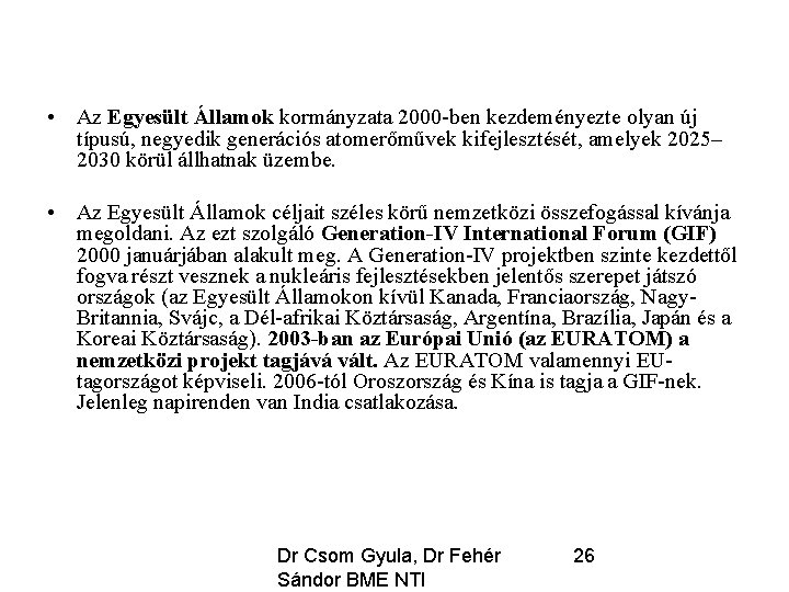  • Az Egyesült Államok kormányzata 2000 -ben kezdeményezte olyan új típusú, negyedik generációs