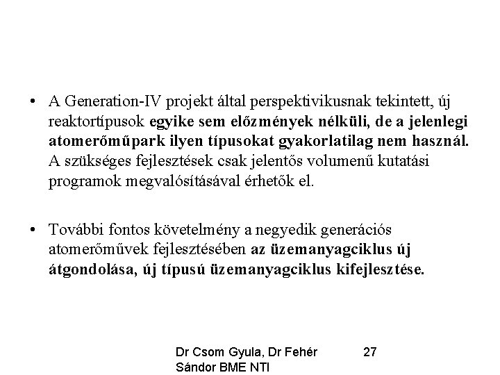  • A Generation-IV projekt által perspektivikusnak tekintett, új reaktortípusok egyike sem előzmények nélküli,