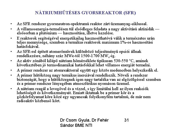 NÁTRIUMHŰTÉSES GYORSREAKTOR (SFR) • • Az SFR rendszer gyorsneutron-spektrumú reaktor zárt üzemanyag-ciklussal. A villamosenergia-termelésen