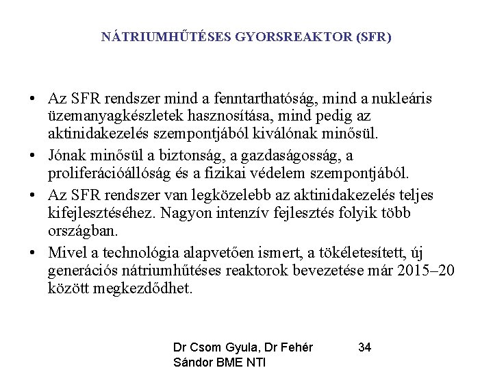 NÁTRIUMHŰTÉSES GYORSREAKTOR (SFR) • Az SFR rendszer mind a fenntarthatóság, mind a nukleáris üzemanyagkészletek