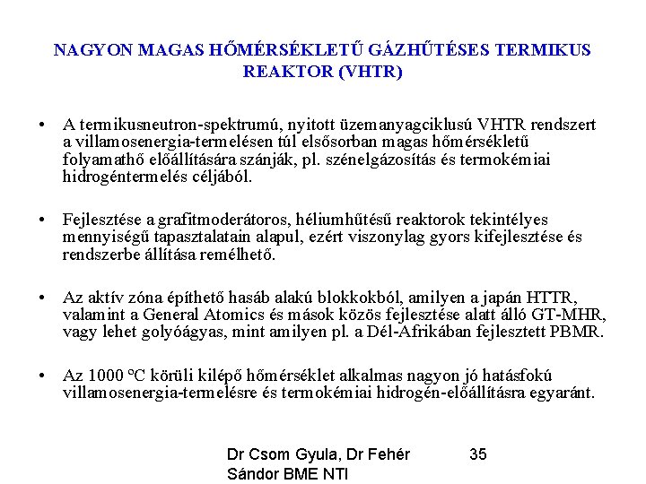 NAGYON MAGAS HŐMÉRSÉKLETŰ GÁZHŰTÉSES TERMIKUS REAKTOR (VHTR) • A termikusneutron-spektrumú, nyitott üzemanyagciklusú VHTR rendszert