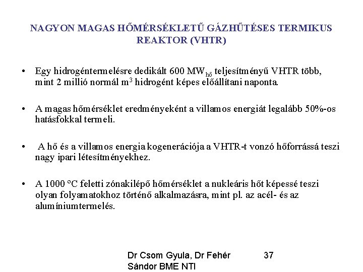 NAGYON MAGAS HŐMÉRSÉKLETŰ GÁZHŰTÉSES TERMIKUS REAKTOR (VHTR) • Egy hidrogéntermelésre dedikált 600 MWhő teljesítményű