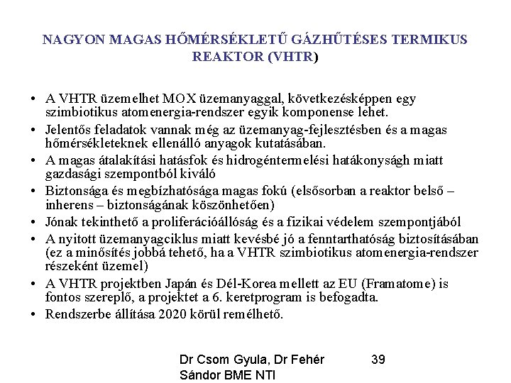 NAGYON MAGAS HŐMÉRSÉKLETŰ GÁZHŰTÉSES TERMIKUS REAKTOR (VHTR) • A VHTR üzemelhet MOX üzemanyaggal, következésképpen