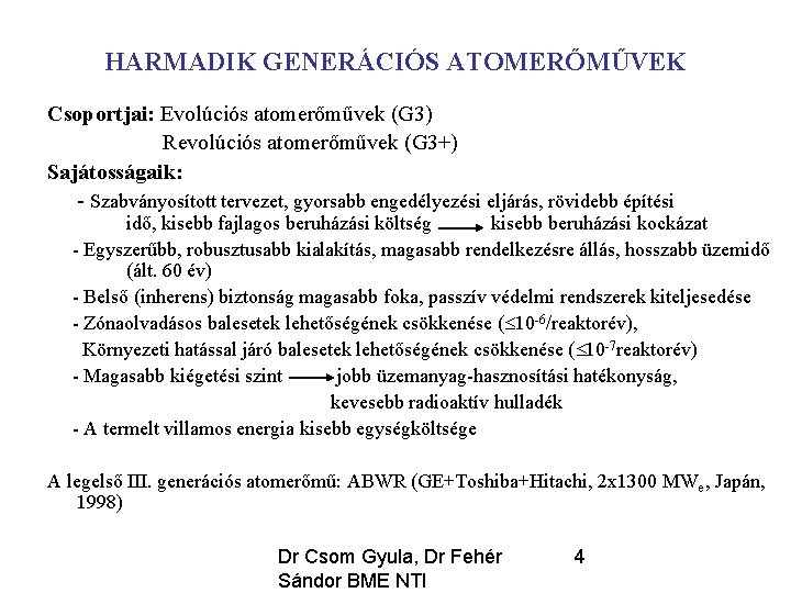 HARMADIK GENERÁCIÓS ATOMERŐMŰVEK Csoportjai: Evolúciós atomerőművek (G 3) Revolúciós atomerőművek (G 3+) Sajátosságaik: -