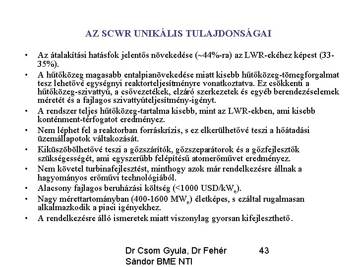 AZ SCWR UNIKÁLIS TULAJDONSÁGAI • • • Az átalakítási hatásfok jelentős növekedése (~44%-ra) az