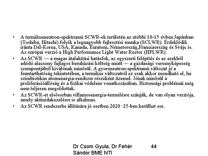  • • A termikusneutron-spektrumú SCWR-ek területén az utóbbi 10 -15 évben Japánban (Toshiba,