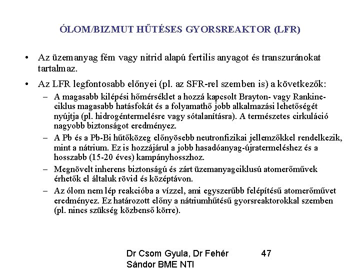 ÓLOM/BIZMUT HŰTÉSES GYORSREAKTOR (LFR) • Az üzemanyag fém vagy nitrid alapú fertilis anyagot és