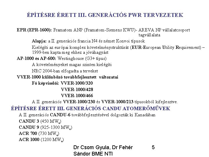 ÉPÍTÉSRE ÉRETT III. GENERÁCIÓS PWR TERVEZETEK EPR (EPR-1600): Framatom ANP (Framatom-Siemens KWU)- AREVA NP