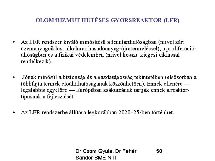 ÓLOM/BIZMUT HŰTÉSES GYORSREAKTOR (LFR) • Az LFR rendszer kiváló minősítésű a fenntarthatóságban (mivel zárt