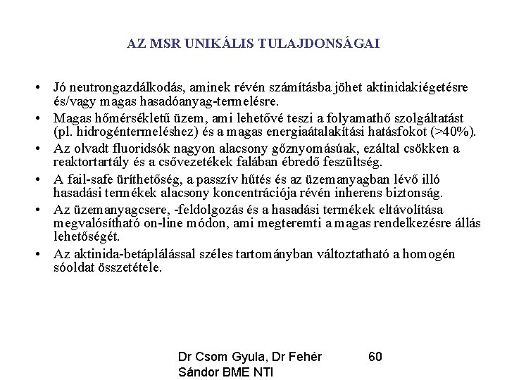 AZ MSR UNIKÁLIS TULAJDONSÁGAI • Jó neutrongazdálkodás, aminek révén számításba jöhet aktinidakiégetésre és/vagy magas