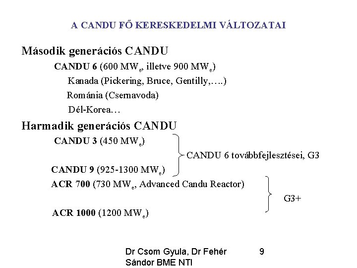 A CANDU FŐ KERESKEDELMI VÁLTOZATAI Második generációs CANDU 6 (600 MWe, illetve 900 MWe)