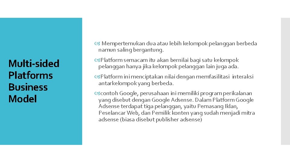  Mempertemukan dua atau lebih kelompok pelanggan berbeda namun saling bergantung. Multi-sided Platforms Business