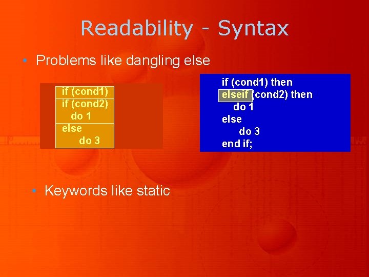 Readability - Syntax • Problems like dangling else if (cond 1) if (cond 2)