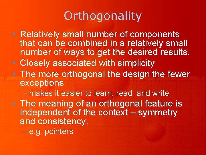 Orthogonality • Relatively small number of components that can be combined in a relatively