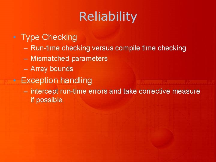 Reliability • Type Checking – Run-time checking versus compile time checking – Mismatched parameters