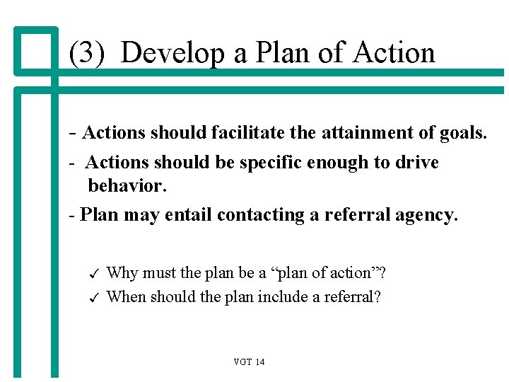 (3) Develop a Plan of Action - Actions should facilitate the attainment of goals.