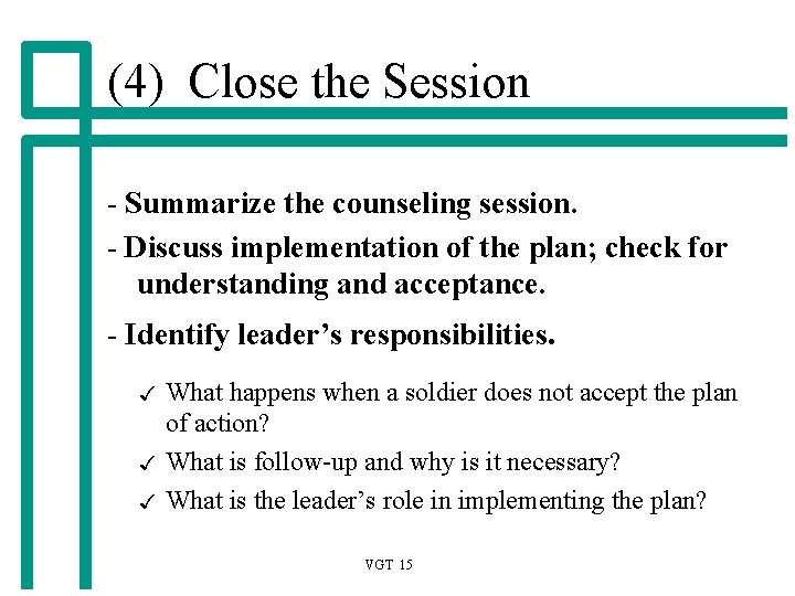 (4) Close the Session - Summarize the counseling session. - Discuss implementation of the