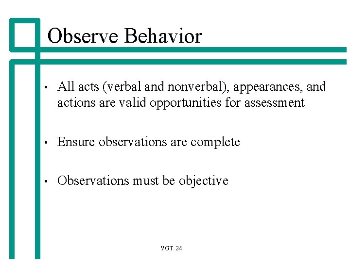 Observe Behavior • All acts (verbal and nonverbal), appearances, and actions are valid opportunities