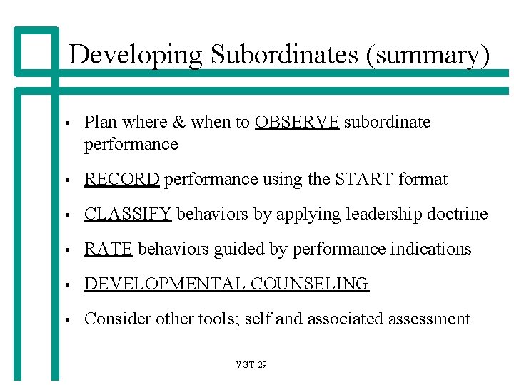 Developing Subordinates (summary) • Plan where & when to OBSERVE subordinate performance • RECORD