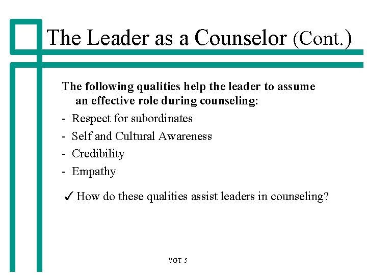 The Leader as a Counselor (Cont. ) The following qualities help the leader to