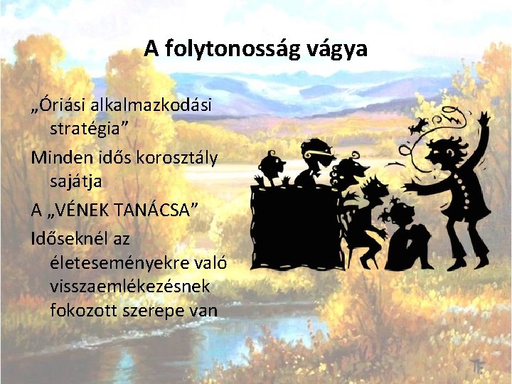 A folytonosság vágya „Óriási alkalmazkodási stratégia” Minden idős korosztály sajátja A „VÉNEK TANÁCSA” Időseknél