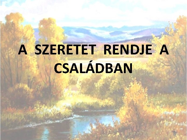 A SZERETET RENDJE A CSALÁDBAN 