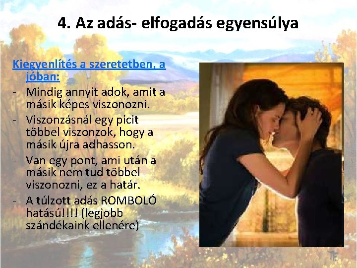 4. Az adás- elfogadás egyensúlya Kiegyenlítés a szeretetben, a jóban: - Mindig annyit adok,