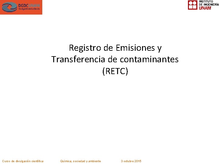 Registro de Emisiones y Transferencia de contaminantes (RETC) Curso de divulgación científica Química, sociedad