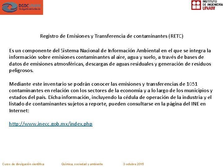 Registro de Emisiones y Transferencia de contaminantes (RETC) Es un componente del Sistema Nacional