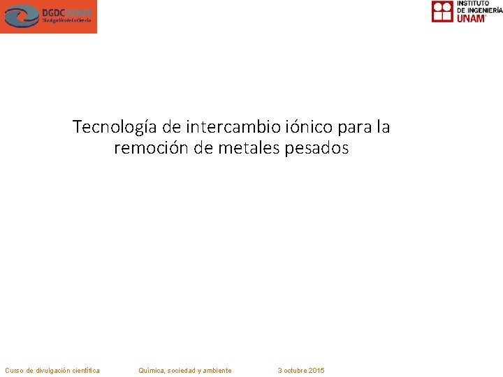 Tecnología de intercambio iónico para la remoción de metales pesados Curso de divulgación científica