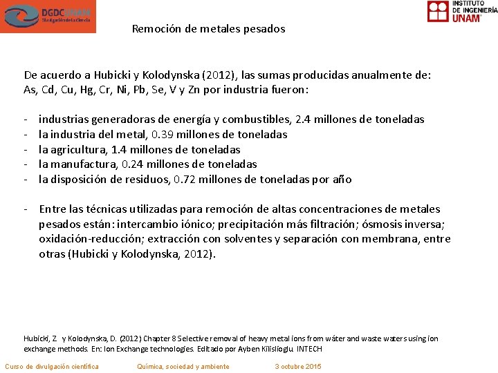 Remoción de metales pesados De acuerdo a Hubicki y Kolodynska (2012), las sumas producidas