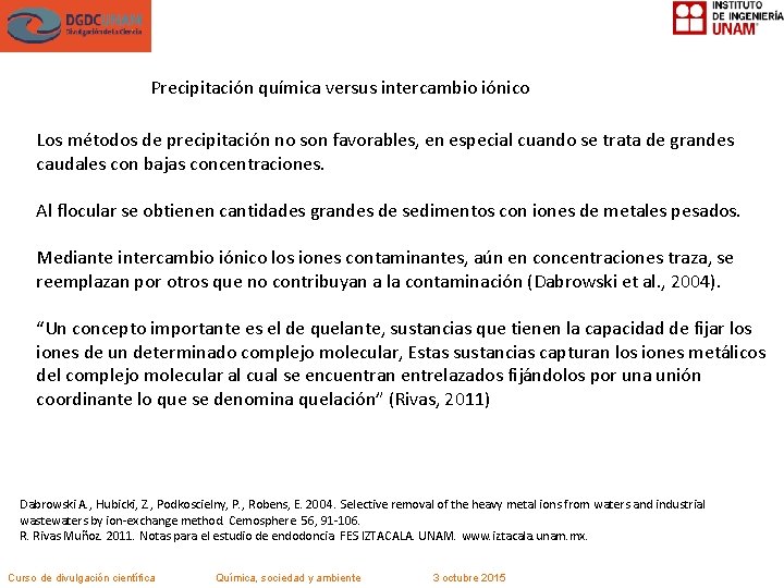 Precipitación química versus intercambio iónico Los métodos de precipitación no son favorables, en especial