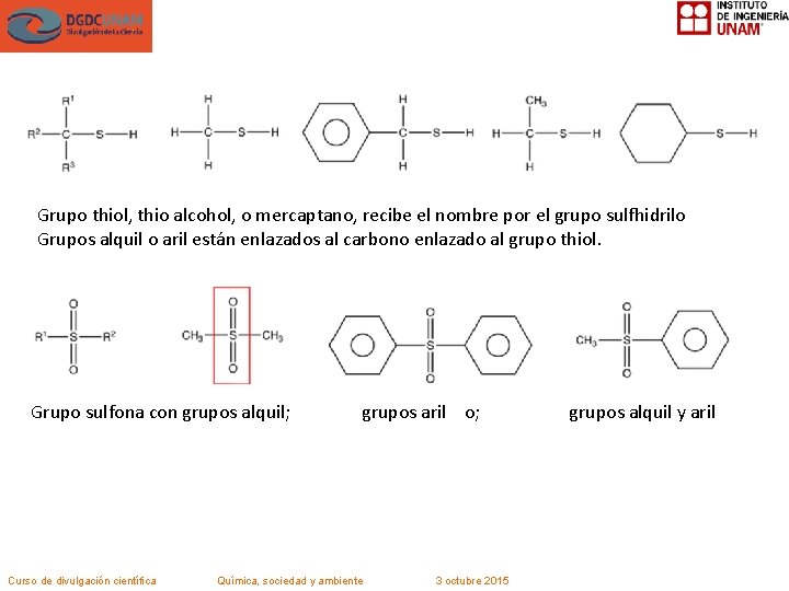 Grupo thiol, thio alcohol, o mercaptano, recibe el nombre por el grupo sulfhidrilo Grupos