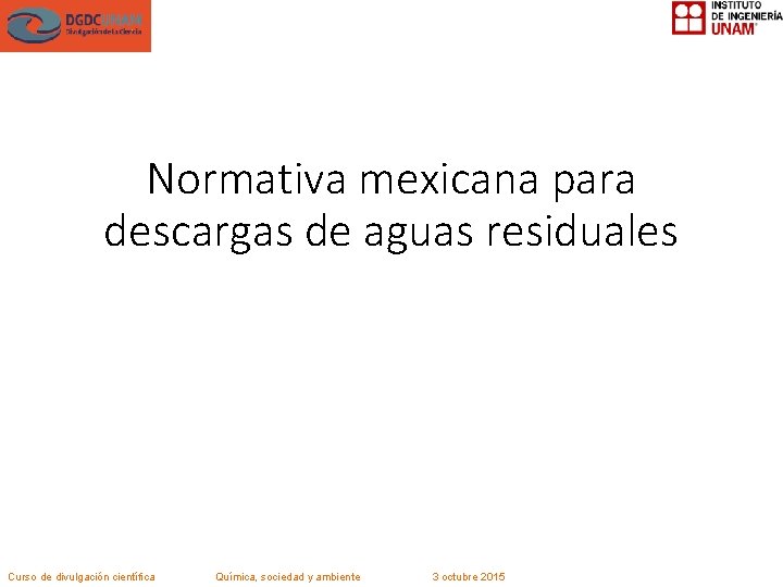 Normativa mexicana para descargas de aguas residuales Curso de divulgación científica Química, sociedad y