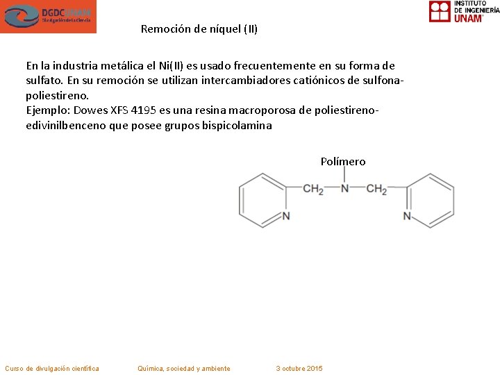 Remoción de níquel (II) En la industria metálica el Ni(II) es usado frecuentemente en