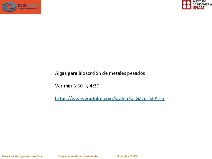 Algas para biosorción de metales pesados Ver min 3: 30 y 4: 30 https: