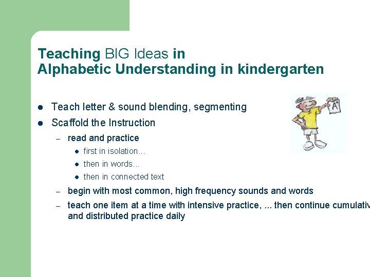 Teaching BIG Ideas in Alphabetic Understanding in kindergarten l Teach letter & sound blending,