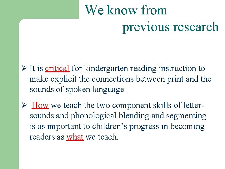 We know from previous research Ø It is critical for kindergarten reading instruction to