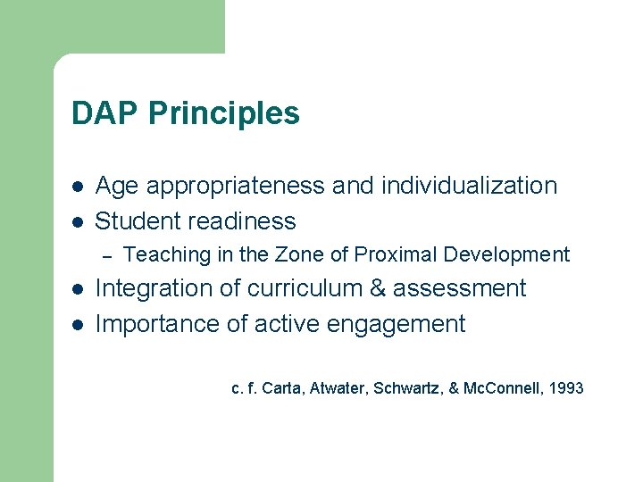 DAP Principles l l Age appropriateness and individualization Student readiness – l l Teaching